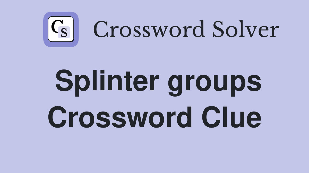 Splinter groups Crossword Clue Answers Crossword Solver